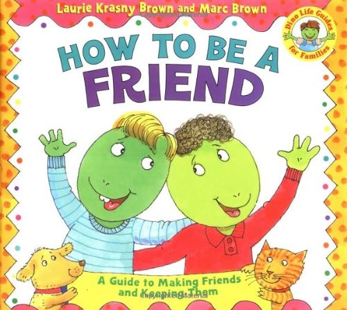 How to Be a Friend (Dino Tales: Life Guides for Families) by Laurie Krasny Brown