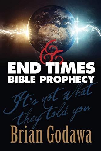 End Times Bible Prophecy: It&rsquo;s Not What They Told You