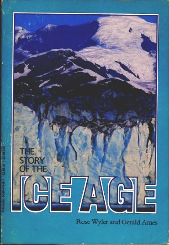 THE STORY OF THE ICE AGE By Rose Wyler & Gerald Ames