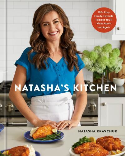 Natasha&rsquo;s Kitchen : 100+ Easy Family-Favorite Reci