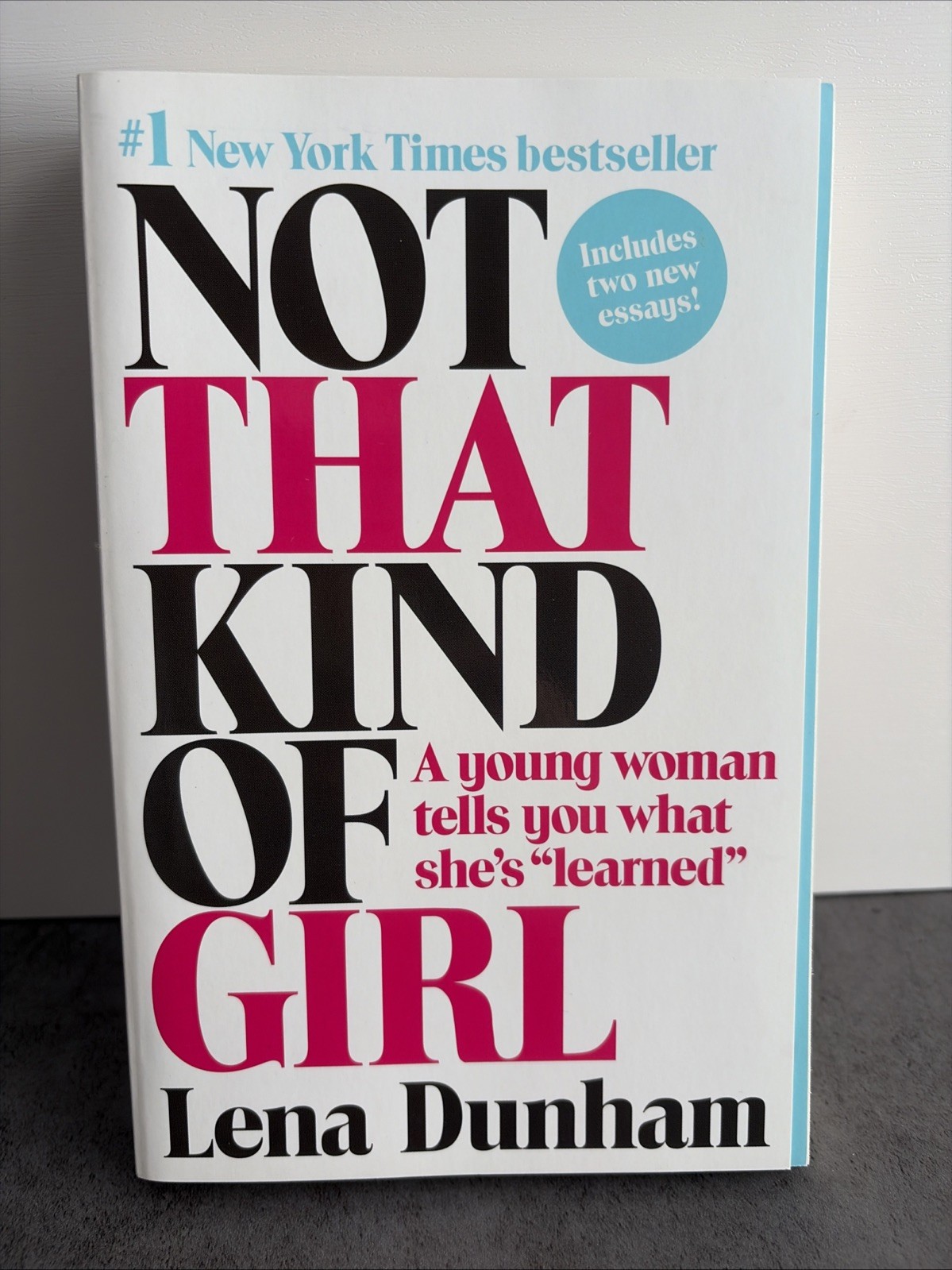 Not That Kind of Girl :A Young Woman Tells You What She&rsquo;s Learned by Lena Dunham