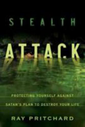 Stealth Attack : Protecting Yourself Against Satan&rsquo;s Plan to Destroy Your …