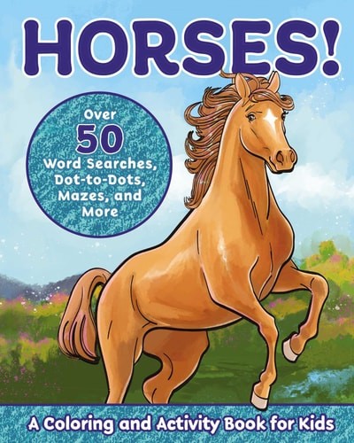 Horses!: A Coloring and Activity Book for Kids with Word Searches, Dot-to-Dots,