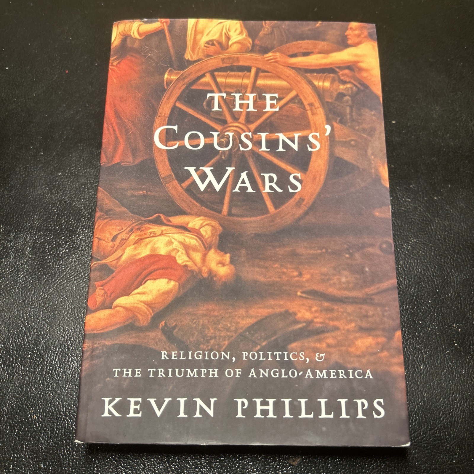 The Cousins&rsquo; War By Kevin Phillips; Religion, Politics, Civil Warfare & Triumph
