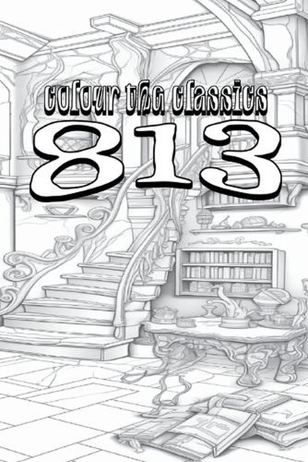 EXCLUSIVE COLORING BOOK Edition of Maurice Leblanc&rsquo;s 813 by Colour the Classics