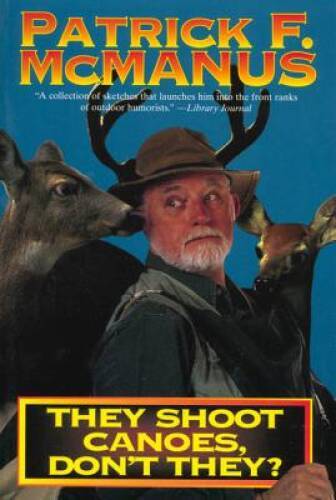 They Shoot Canoes, Don&rsquo;t They? – Paperback By Patrick F. McManus – GOOD