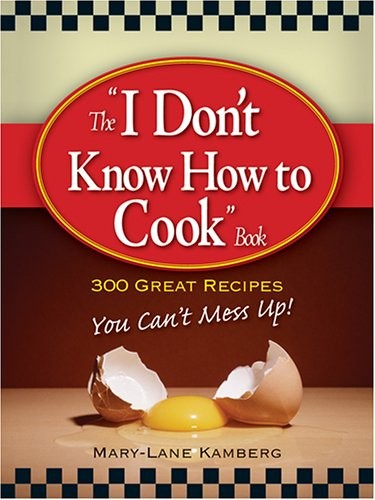 I DON&rsquo;T KNOW HOW TO COOK BOOK By Mary-lane Kamberg **Mint Condition**