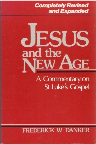 JESUS AND THE NEW AGE: A COMMENTARY ON ST. LUKE&rsquo;S GOSPEL By Frederick W. Danker