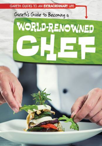 Gareth&rsquo;s Guide to Becoming a World-Renowned Chef (Gareth Guides to an Extrao…