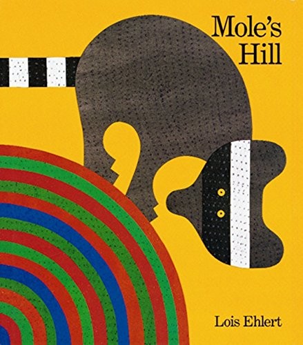 Mole&rsquo;s Hill: A Woodland Tale by Ehlert, Lois