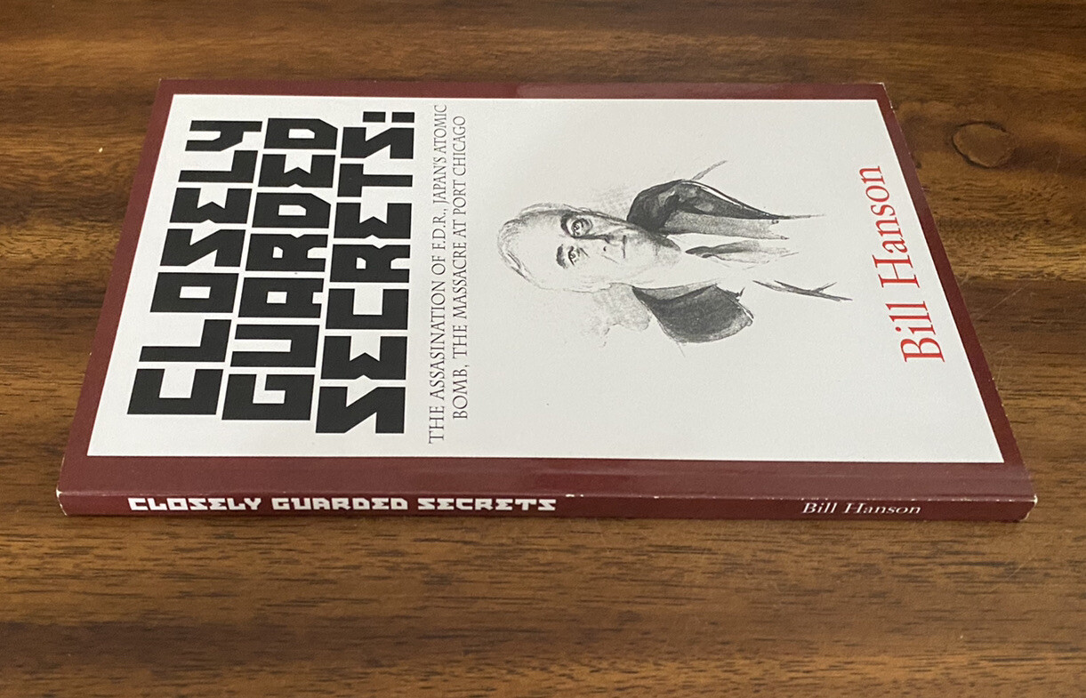 Closely Guarded Secrets : The Assassination of F. D. R., Japan&rsquo;s Atomic Bomb,…