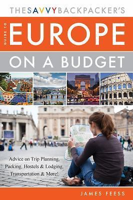 The Savvy Backpacker&rsquo;s Guide to Europe on a – 1629147389, James Feess, paperback