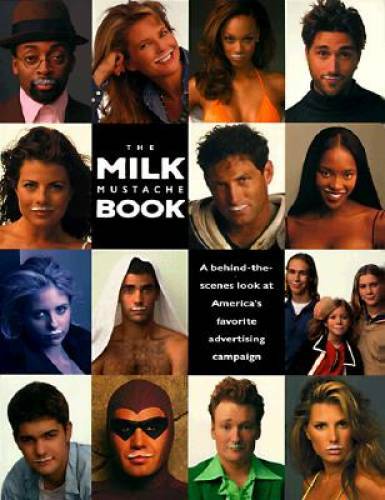 The Milk Mustache Book: A Behind-The-Scenes Look at America&rsquo;s Favorite Ad – GOOD