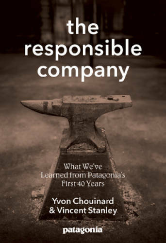 The Responsible Company: What We&rsquo;ve Learned From Patagonia&rsquo;s First 4 – GOOD