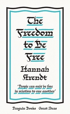 The Freedom to Be Free (Penguin Great Ideas) by Hannah Arendt