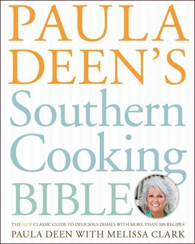 Paula Deen&rsquo;s Southern Cooking Bible: The New Classic Guide to Delicious…
