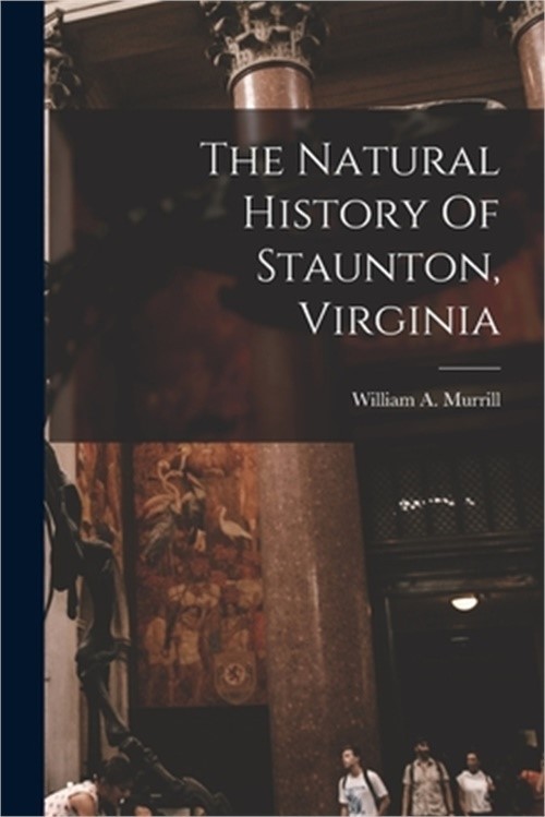 The Natural History Of Staunton, Virginia (Paperback or Softback)
