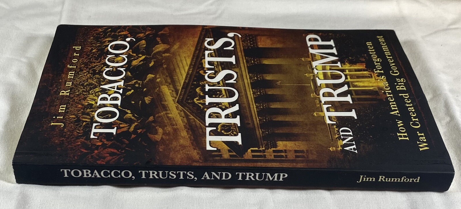 Tobacco, Trusts, and Trump: How America&rsquo;s Forgotten War Created Big Government,