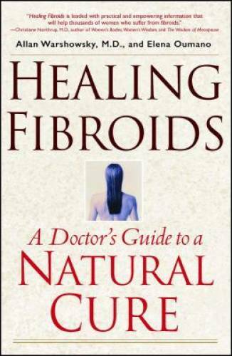 Healing Fibroids: A Doctor&rsquo;s Guide to a Natural Cure – Paperback – GOOD