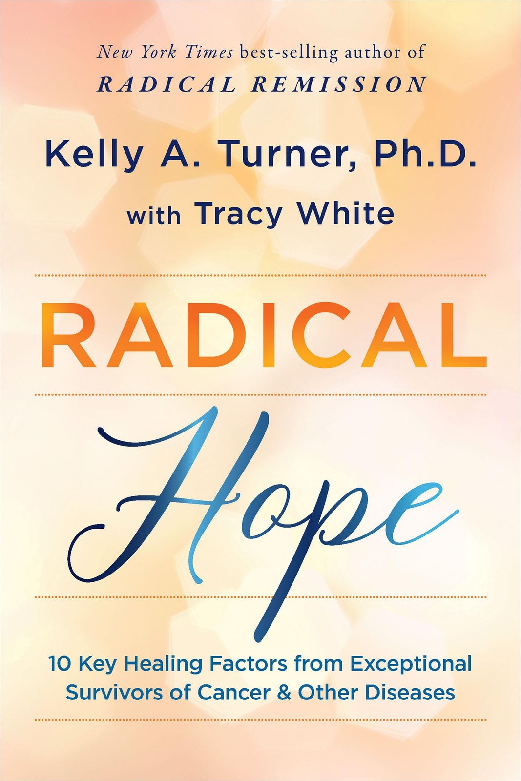 Radical Hope: 10 Key Healing Factors from Exceptional Survivors of Cancer & …