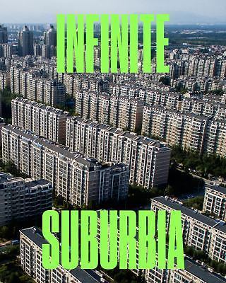 Infinite Suburbia: (52 illustrated essays on the future of suburban developmen..