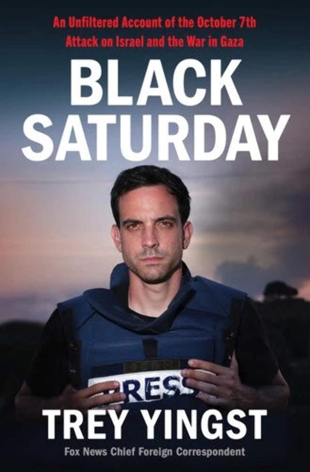 Black Saturday: An Unfiltered Account of the October 7th Attack by Trey Yingst H