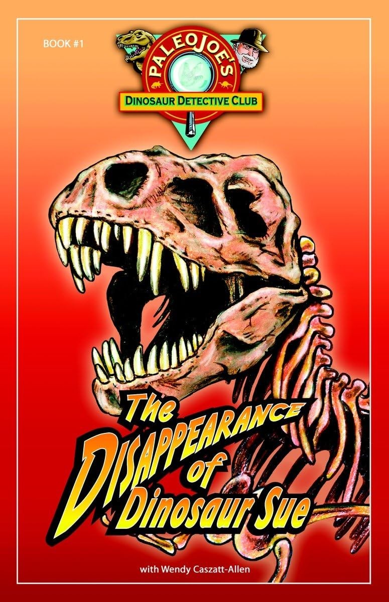 The Disappearance of Dinosaur SUE® (PaleoJoe&rsquo;s Dinosaur Detective Club) – J…