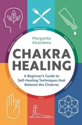 Chakra Healing: A Beginner&rsquo;s Guide to Self-Healing Techniques that Balanc – GOOD