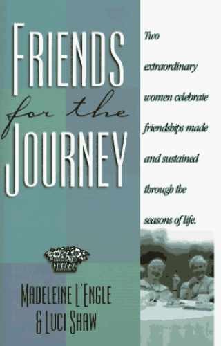 Friends for the Journey: – Hardcover, by Madeleine L&rsquo;Engle; Luci – Very Good g