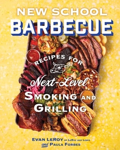 New School Barbecue: Recipes for Next-Level Smoking and Grilling from Austin&rsquo;s