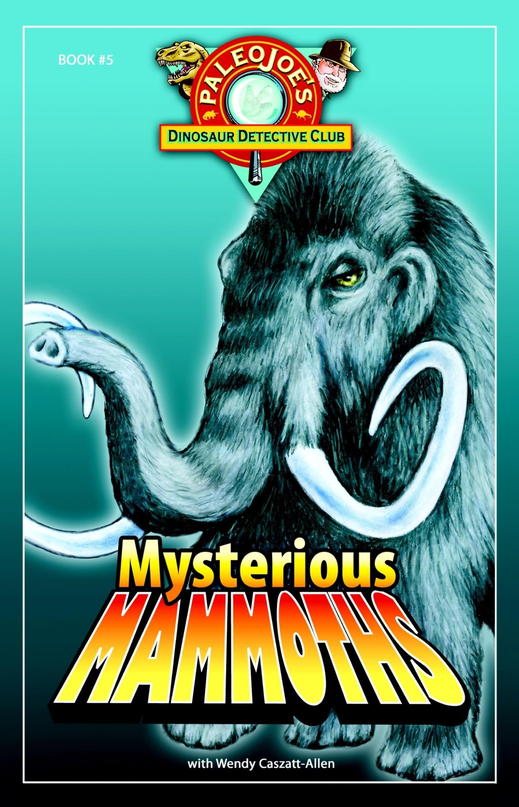 Mysterious Mammoths (PaleoJoe&rsquo;s Dinosaur Detective Club) – Wendy Caszatt-All…
