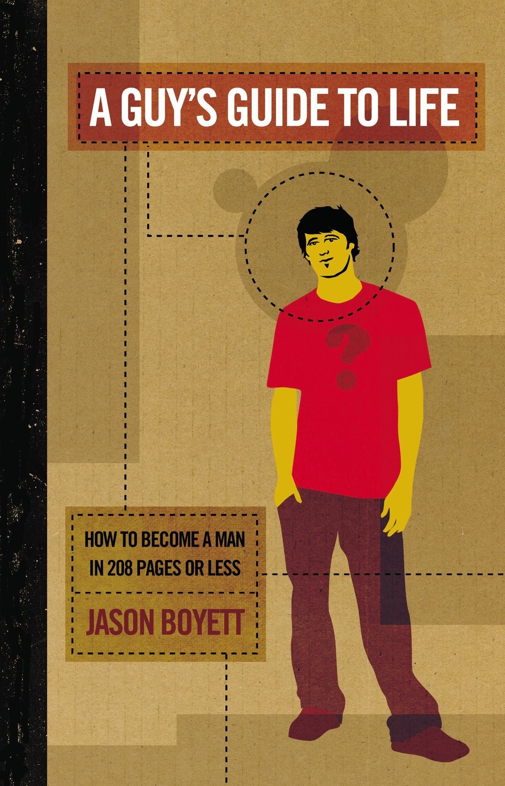 A Guy&rsquo;s Guide To Life: How To Become A Man In 208 Pages Or Less