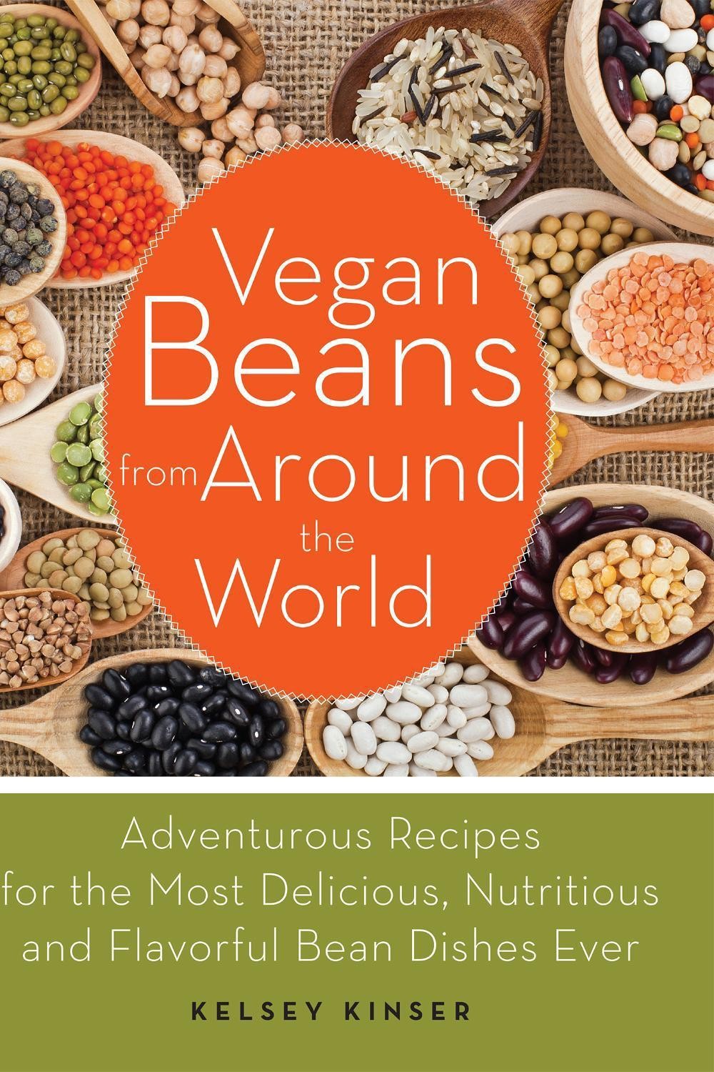 Vegan Beans from Around the World: 100 Adventurous Recipes for the Most Deliciou