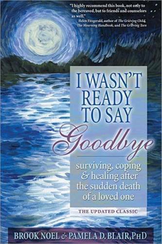 I Wasn&rsquo;t Ready to Say Goodbye: Surviving, Coping and Healing After t – VERY GOOD
