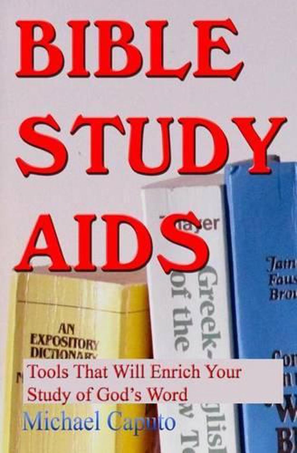 Bible Study Aids: Tools that Will Enrich Your Study of God&rsquo;s Word by Michael Cap