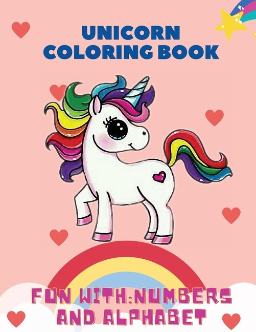 Unicorn Coloring Book, Fun With: Numbers And Alphabet: This Children&rsquo;s Colo…