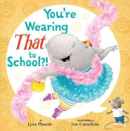 You&rsquo;re Wearing THAT to School?! – Hardcover By Plourde, Lynn – GOOD