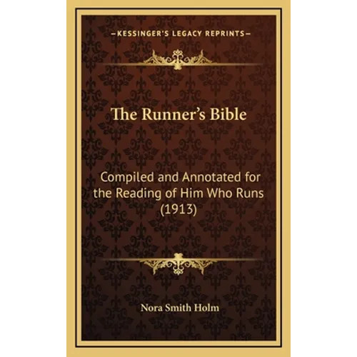 The Runner&rsquo;s Bible: Compiled and Annotated for the Reading of Him Who Runs