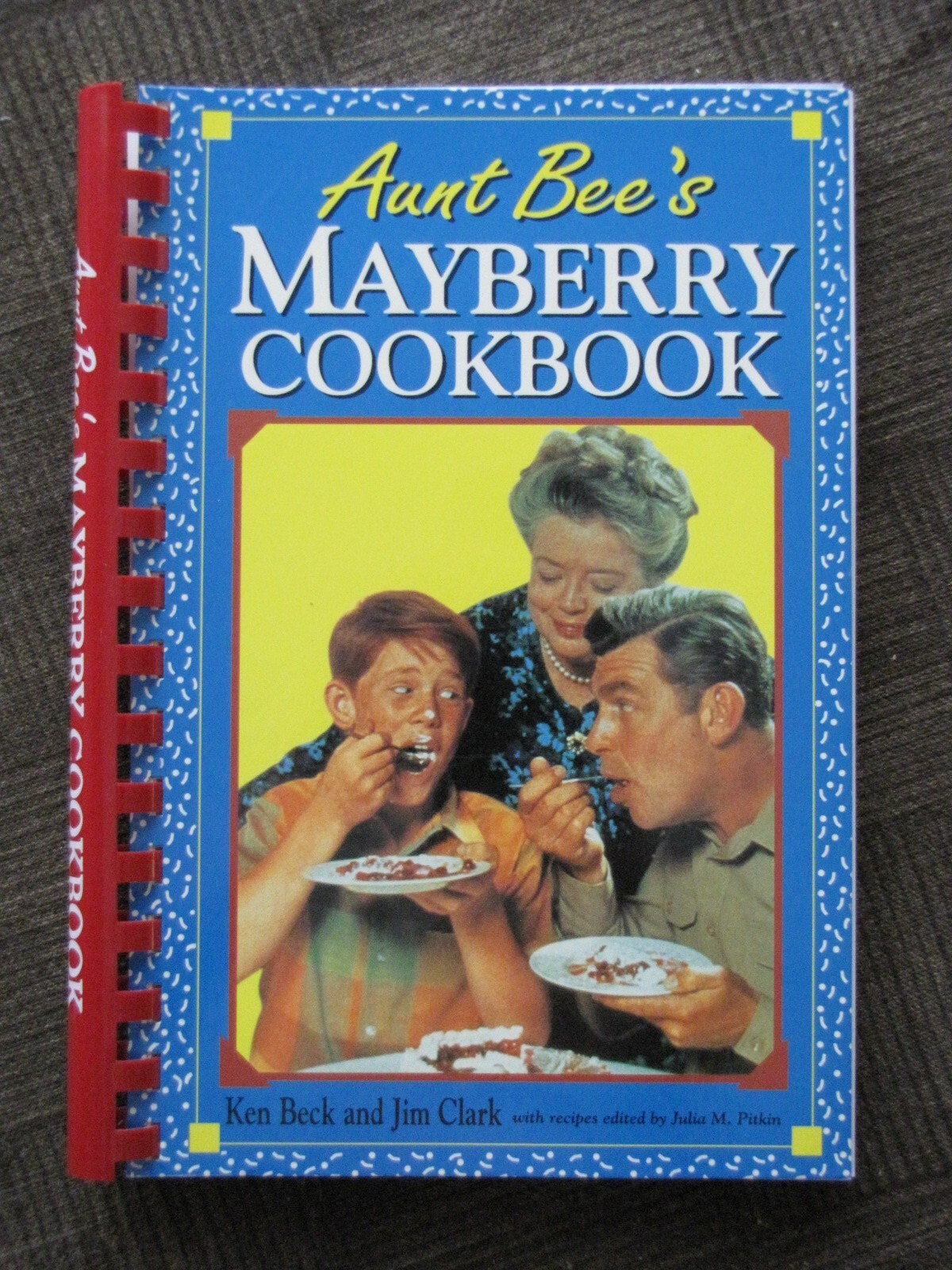 Aunt Bee&rsquo;s MAYBERRY COOKBOOK Ken Beck & Jim Clark Edited by Julia M. Pitkin 1991