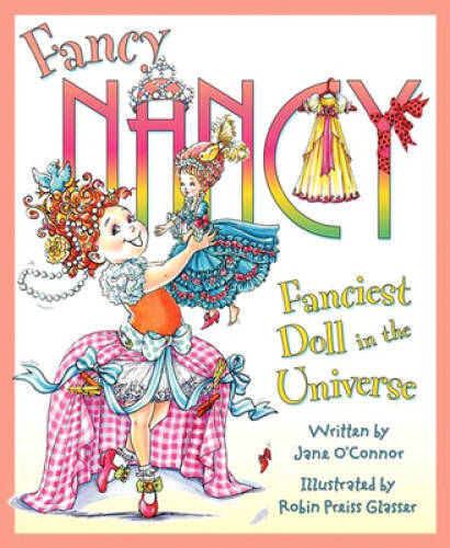 Fancy Nancy: Fanciest Doll in the Universe – Hardcover By O&rsquo;Connor, Jane – GOOD
