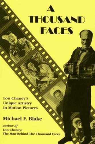 A Thousand Faces: Lon Chaney&rsquo;s Unique Artistry in Motion Pictures, Blake, Michae