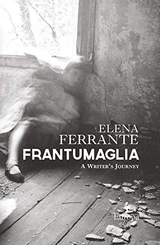 Frantumaglia: A Writer&rsquo;s Journey by Ferrante, Elena