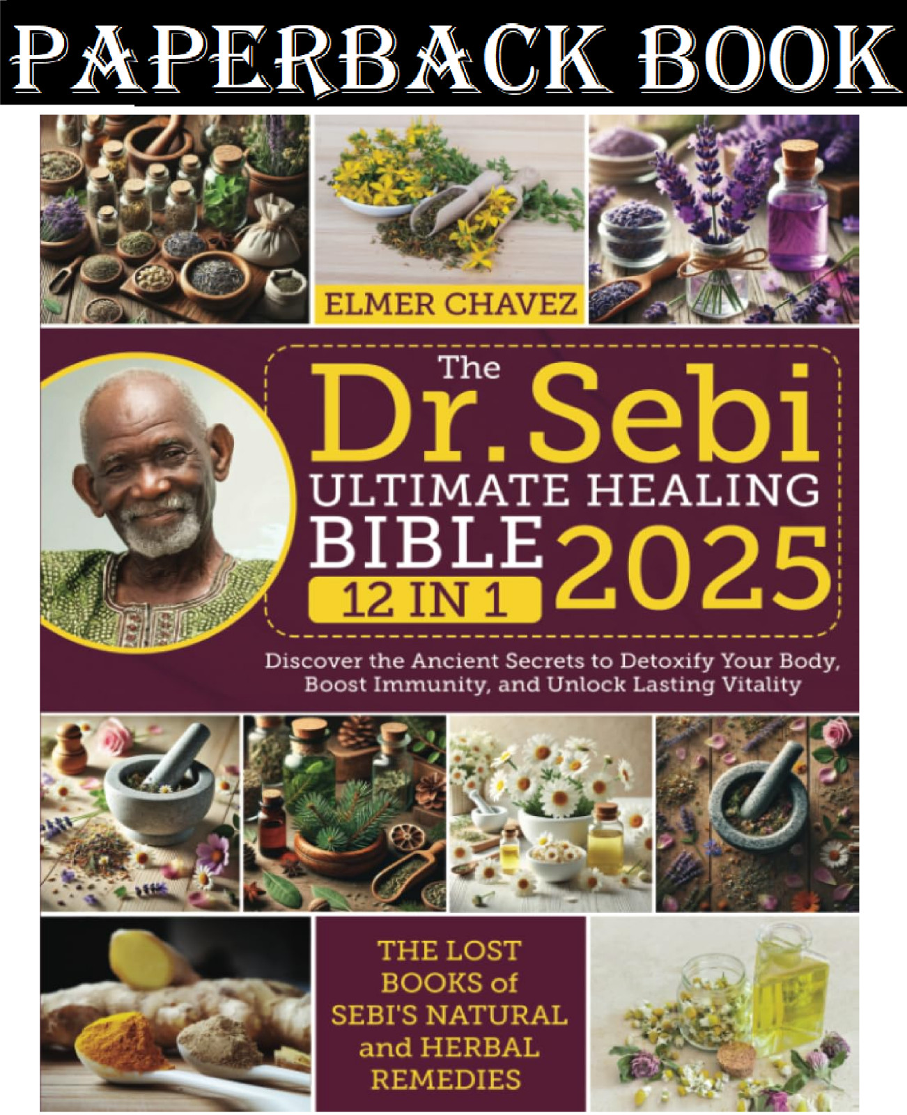 The Dr. Sebi Ultimate Healing Bible: [12 in 1] The Lost Books of Sebi&rsquo;s Natural