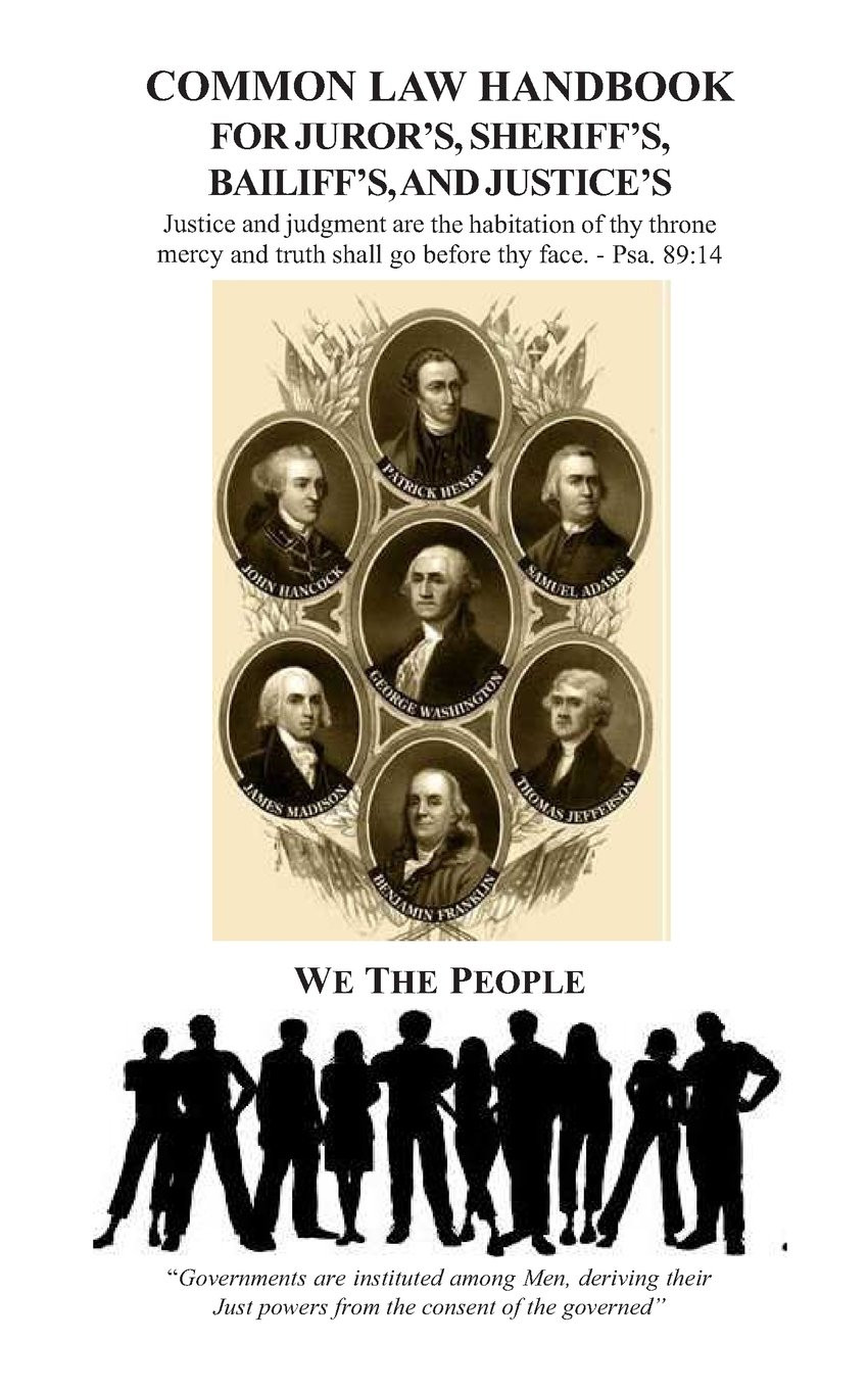 Common Law Handbook: for Juror&rsquo;S, Sheriff&rsquo;S, Bailiff&rsquo;S, and Justice&rsquo;S
