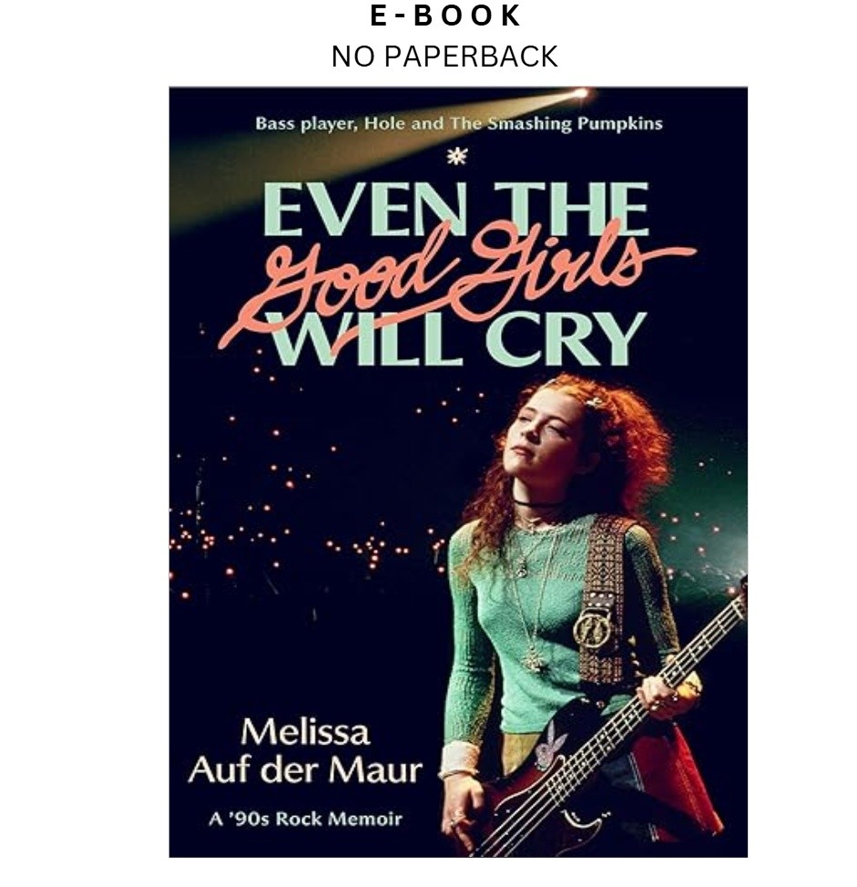Even the Good Girls Will Cry: A &rsquo;90s Rock Memoi, Melissa Auf der Maur 2026