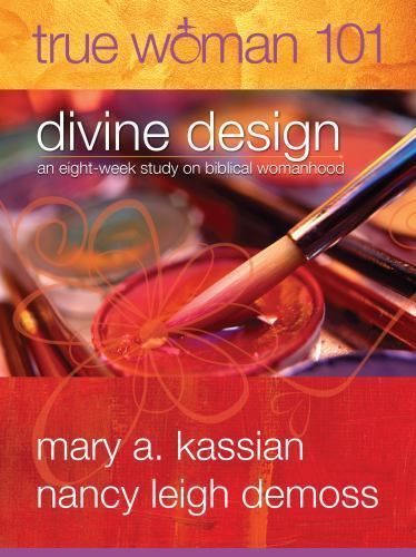 True Woman 101: Divine Design: An Eight-Week Study on Biblical Womanhood…