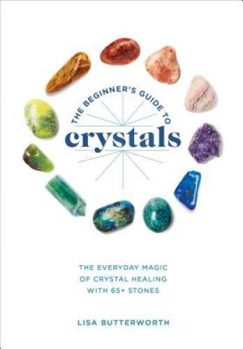 The Beginner&rsquo;s Guide to Crystals: The Everyday Magic of Crystal Healing, – GOOD