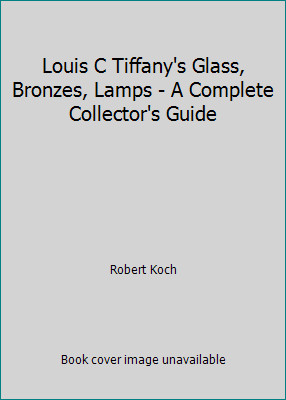 Louis C Tiffany&rsquo;s Glass, Bronzes, Lamps – A Complete Collector&rsquo;s Guide