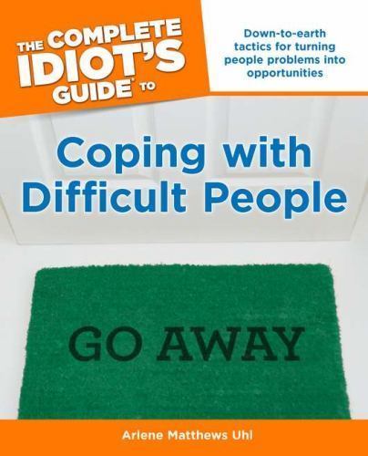 The Complete Idiot&rsquo;s Guide to Coping With Difficult People by