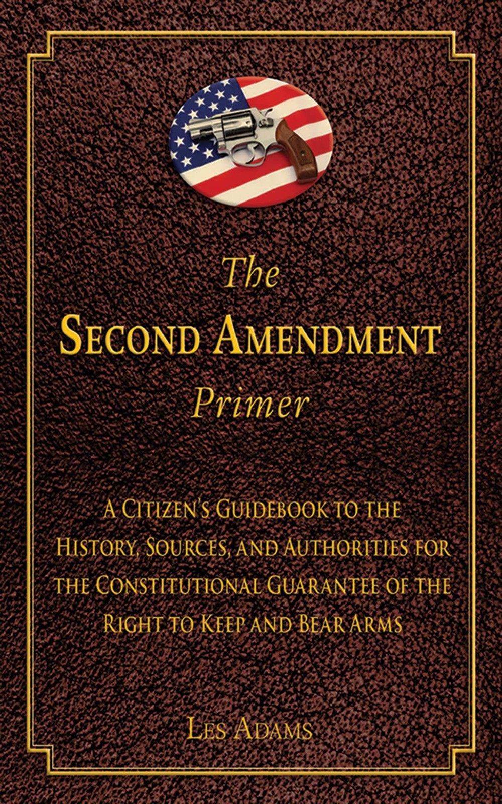 The Second Amendment Primer: A Citizen&rsquo;s Guidebook to the Hist…